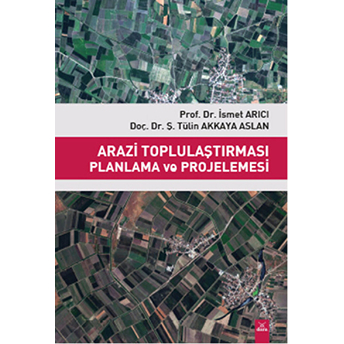 Arazi Toplulaştırması Planlama Ve Projelemesi Ismet Arıcı
