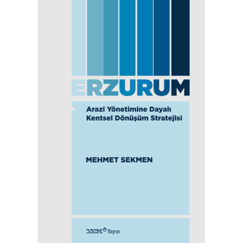 Arazi Yönetimine Dayalı Kentsel Dönüşüm Stratejisi: Erzurum Mehmet Sekmen