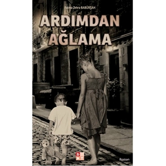 Ardımdan Ağlama Fatma Zehra Babürşah