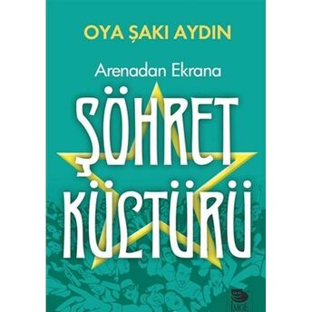 Arenadan Ekrana Şöhret Kültürü Oya Şakı Aydın