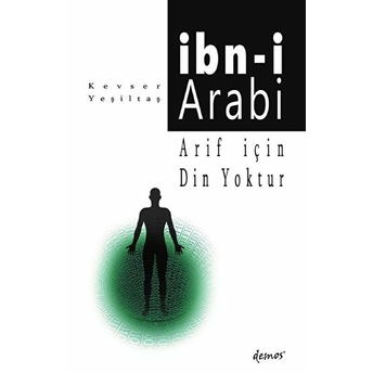 Arif Için Din Yoktur - Ibn-I Arabi Kevser Yeşiltaş