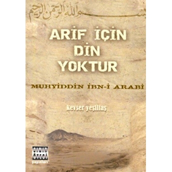 Arif Için Din Yoktur Muhyiddin Ibn Arabi