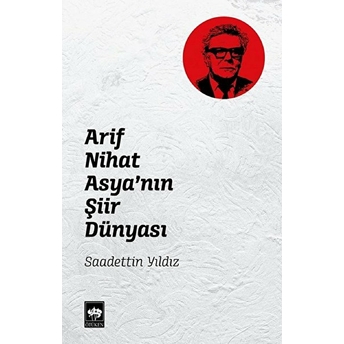 Arif Nihat Asya'nın Şiir Dünyası Saadettin Yıldız