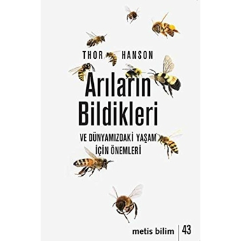 Arıların Bildikleri Ve Dünyamızdaki Yaşam Için Önemleri Thor Hanson