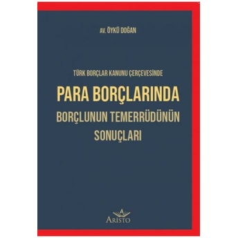 Aristo Para Borçlarında Borçlunun Temerrüdünün Sonuçları Öykü Doğan