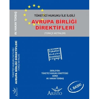 Aristo Tüketici Hukuku Ile Ilgili Avrupa Birliği Direktifleri - Hakan Tokbaş