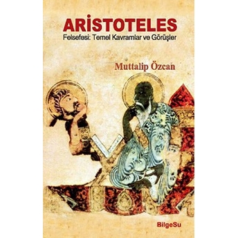 Aristoteles Felsefesi: Temel Kavramlar Ve Görüşler Muttalip Özcan