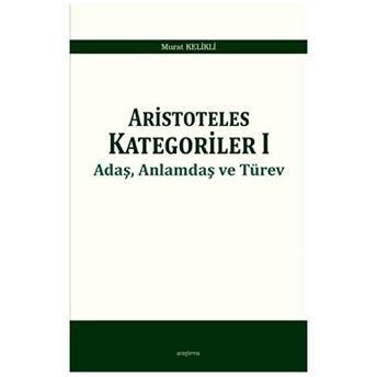 Aristoteles Kategoriler 1 - Adaş, Anlamdaş Ve Türev Murat Kelikli