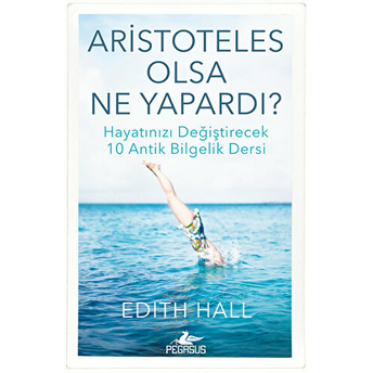 Aristoteles Olsa Ne Yapardı? Edith Hall