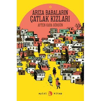 Arıza Babaların Çatlak Kızları Ayten Kaya Görgün