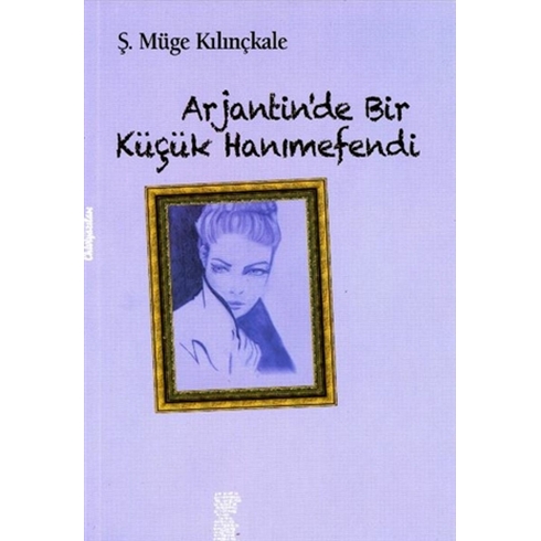 Arjantin’de Bir Küçük Hanımefendi Ş. Müge Kılınçkale