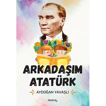 Arkadaşım Atatürk - Aydoğan Yavaşlı