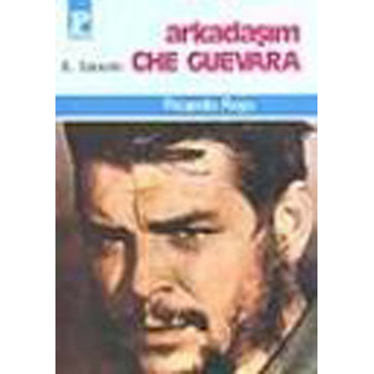 Arkadaşım Che Guevara Ricardo Rojo