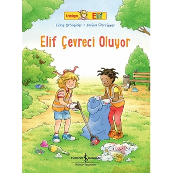 Arkadaşım Elif - Elif Çevreci Oluyor Liane Schneider