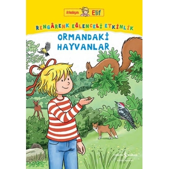 Arkadaşım Elif – Rengârenk Eğlenceli Etkinlik Ormandaki Hayvanlar Laura Leıntz