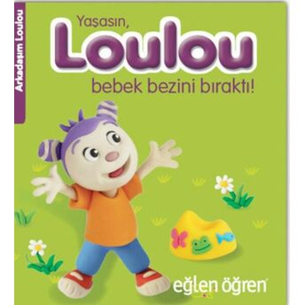 Arkadaşım Loulou 2 - Yaşasın, Loulou Bebek Bezini Bıraktı Nasha