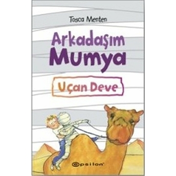 Arkadaşım Mumya : Uçan Deve (Ciltli) Tosca Menten