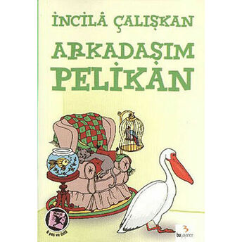 Arkadaşım Pelikan Incila Çalışkan