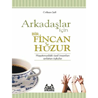 Arkadaşlar Için Bir Fincan Huzur Hayatınızdaki Özel Insanları Anlatan Öyküler Colleen Sell