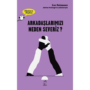 Arkadaşlarımızı Neden Severiz? - Düşünen Baykuş