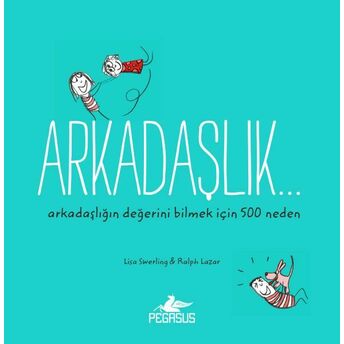 Arkadaşlık... Arkadaşlığın Değerini Bilmek Için 500 Neden Lisa Swerling, Ralph Lazar