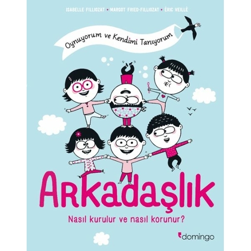 Arkadaşlık: Nasıl Kurulur Ve Nasıl Korunur? (Oynuyorum Ve Kendimi Tanıyorum) Isabelle Filliozat; Margot Fried-Filliozat