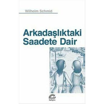 Arkadaşlıktaki Saadete Dair Wilhelm Schmid