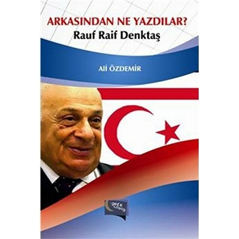 Arkasından Ne Yazdılar? / Rauf Raif Denktaş Ali Özdemir