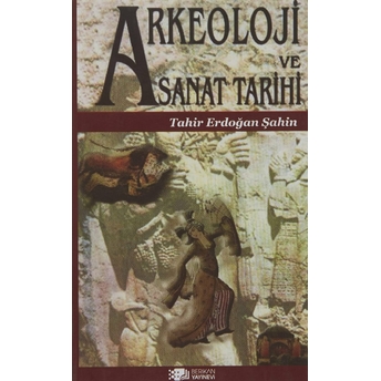 Arkeoloji Ve Sanat Tarihi - Tahir Erdoğan Şahin