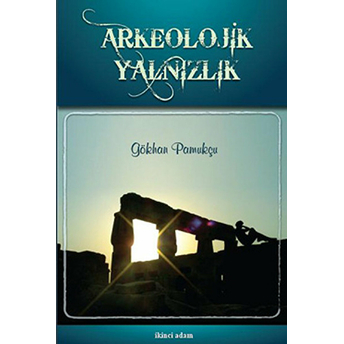 Arkeolojik Yalnızlık Gökhan Pamukçu