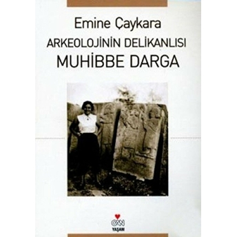 Arkeolojinin Delikanlısı Muhibbe Darga Emine Çaykara