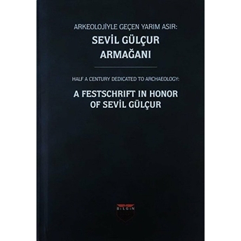 Arkeolojiyle Geçen Yarım Asır: Sevil Gülçur Armağanı - Ciltli Kolektif