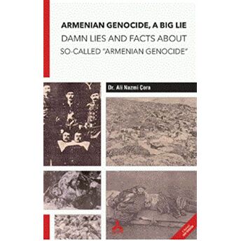 Armenian Genocide, A Big Lie Damn Lies And Facts About So-Called “Armenian Genocide” Ali Nazmi Çora