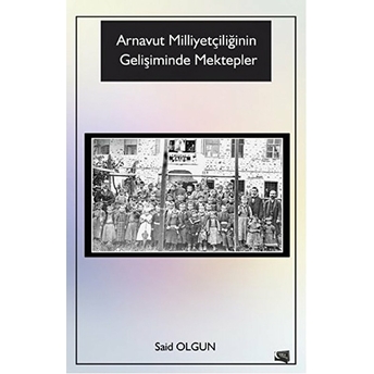 Arnavut Milliyetçiliğinin Gelişiminde Mektepler Said Olgun