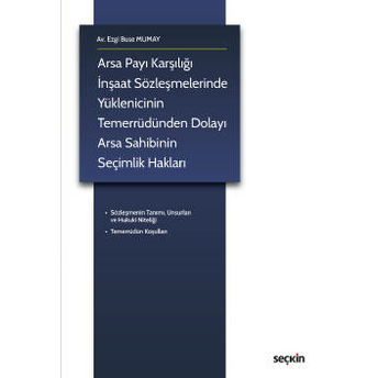 Arsa Payı Karşılığı Inşaat Sözleşmelerinde Yüklenicinin Temerrüdünden Dolayı Arsa Sahibinin Seçimlik Hakları Ezgi Buse Mumay