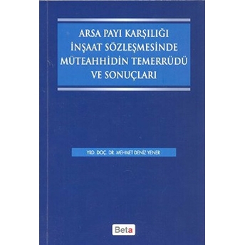 Arsa Payı Karşılığı Inşaat Sözleşmesinde Müteahhidin Temerrüdü Ve Sonuçları Mehmet Deniz Yener