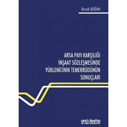 Arsa Payı Karşılığı Inşaat Sözleşmesinde Yüklenicinin Temerrüdünün Sonuçları - Burak Doğan