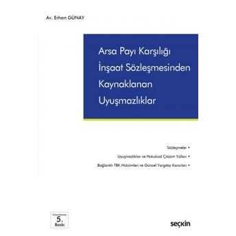 Arsa Payı Karşılığı Inşaat Sözleşmesinden Kaynaklanan Uyuşmazlıklar Erhan Günay