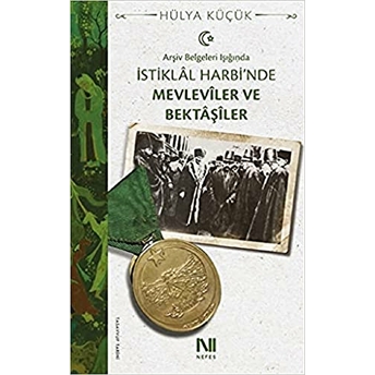 Arşiv Belgeleri Işığında Istiklal Harbi'Nde Mevleviler Ve Bektaşiler Hülya Küçük