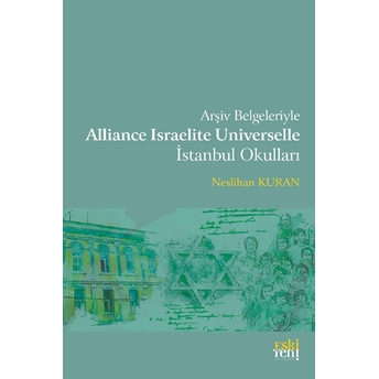 Arşiv Belgeleriyle Alliance Israelite Universelle Istanbul Okulları Neslihan Kuran