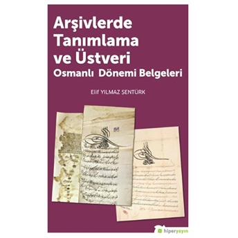 Arşivlerde Tanımlama Ve Üstveri - Osmanlı Dönemi Belgeleri Elif Yılmaz Şentürk