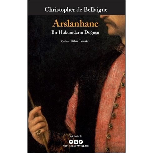 Arslanhane – Bir Hükümdarın Doğuşu Christopher De Bellaigue