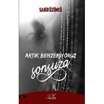 Artık Benzemiyoruz Sonsuza - Sahir Üzümcü