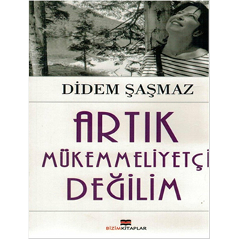 Artık Mükemmeliyetçi Değilim Didem Şaşmaz