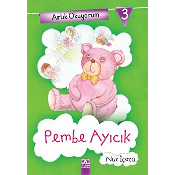 Artık Okuyorum 3 - Pembe Ayıcık Nur Içözü