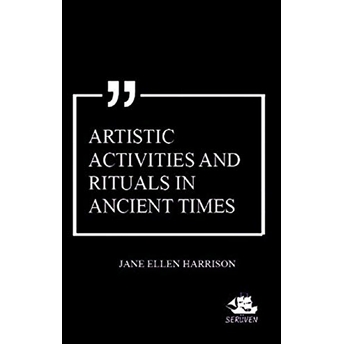 Artistic Activities And Rituals In Ancient Times Jane Ellen Harrison