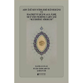 Arvasi Seyyidleri Hanedanı Ve Hazret-I Şeyh Allame Seyyid Fehim-I Arvasi “Kuddise Sirruh”