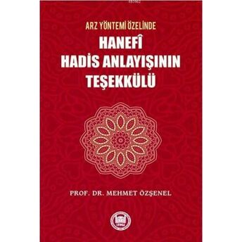 Arz Yöntemi Özelinde Hanefi Hadis Anlayışının Teşekkülü Mehmet Özşenel