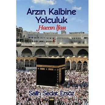 Arzın Kalbine Yolculuk –Haccın Ifası- Salih Sedat Ersöz