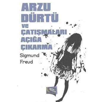 Arzu, Dürtü Ve Çatışmaları Açığa Çıkarma Sigmund Freud